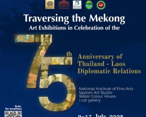 ข้ามโขงเชื่อมศิลป์! ปรากฏการณ์ศิลปะครั้งประวัติศาสตร์ นิทรรศการ “75 ปี แห่งความงดงามของความสัมพันธ์ทางการทูตไทย – ลาว”